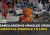 A Vaccine Shortage Became A National Tragedy Measles outbreak overwhelms hospitals in Bangladesh amid vaccination gaps