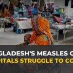 Measles outbreak overwhelms hospitals in Bangladesh amid vaccination gaps